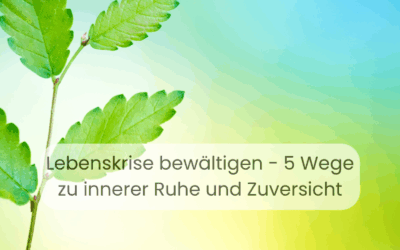 Lebenskrise bewältigen: 5 Wege zu innerer Ruhe und Zuversicht
